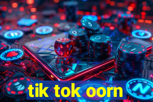 tik tok oorn